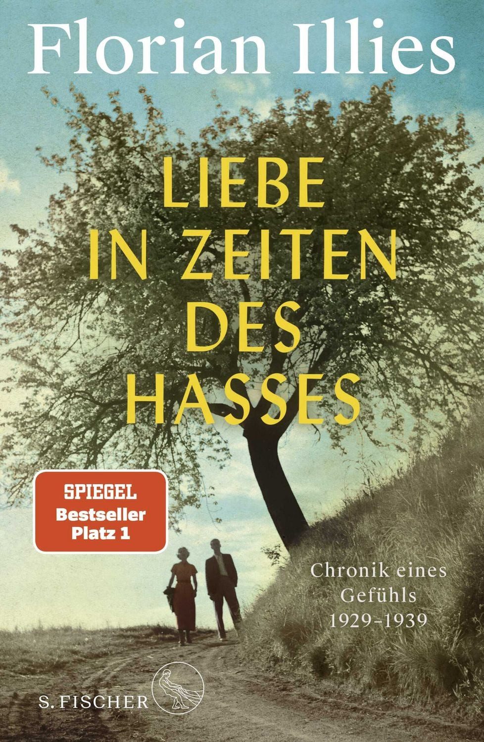 Liebe in Zeiten des Hasses / Florian Illies, Chronik eines Gefühls 1929–1939