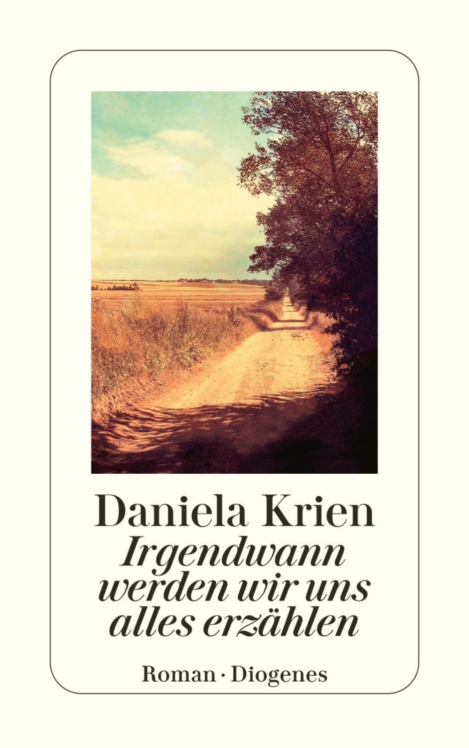 Irgendwann werden wir uns alles erzählen / Daniela Krien