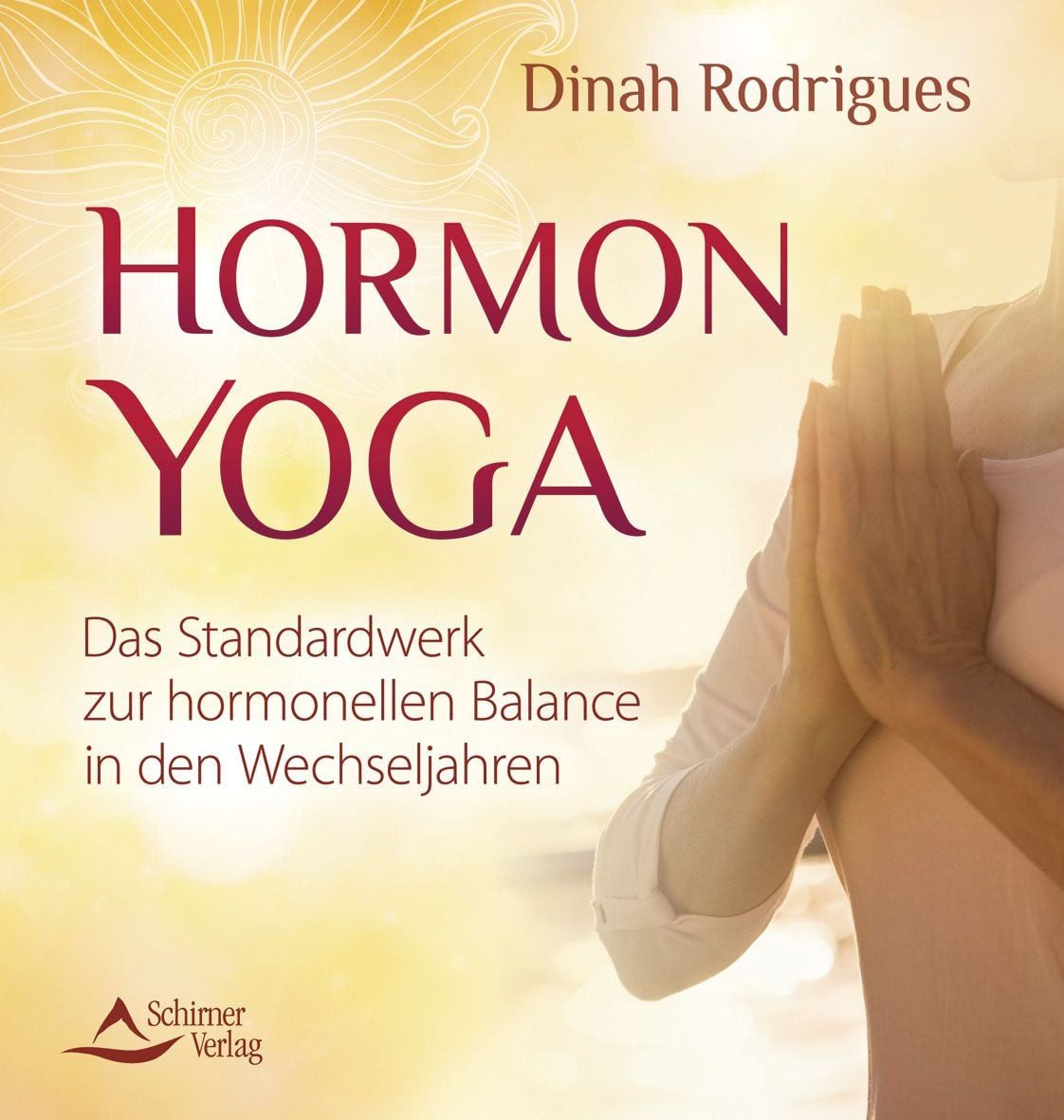 Hormon-Yoga Das Standardwerk zur hormonellen Balance in den Wechseljah / Dinah Rodrigues, X