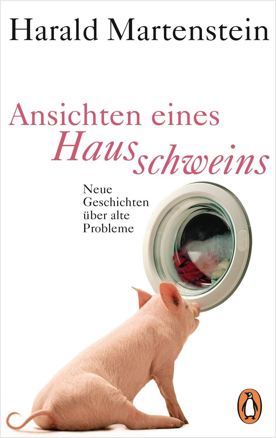 Ansichten eines Hausschweins / Harald Martenstein