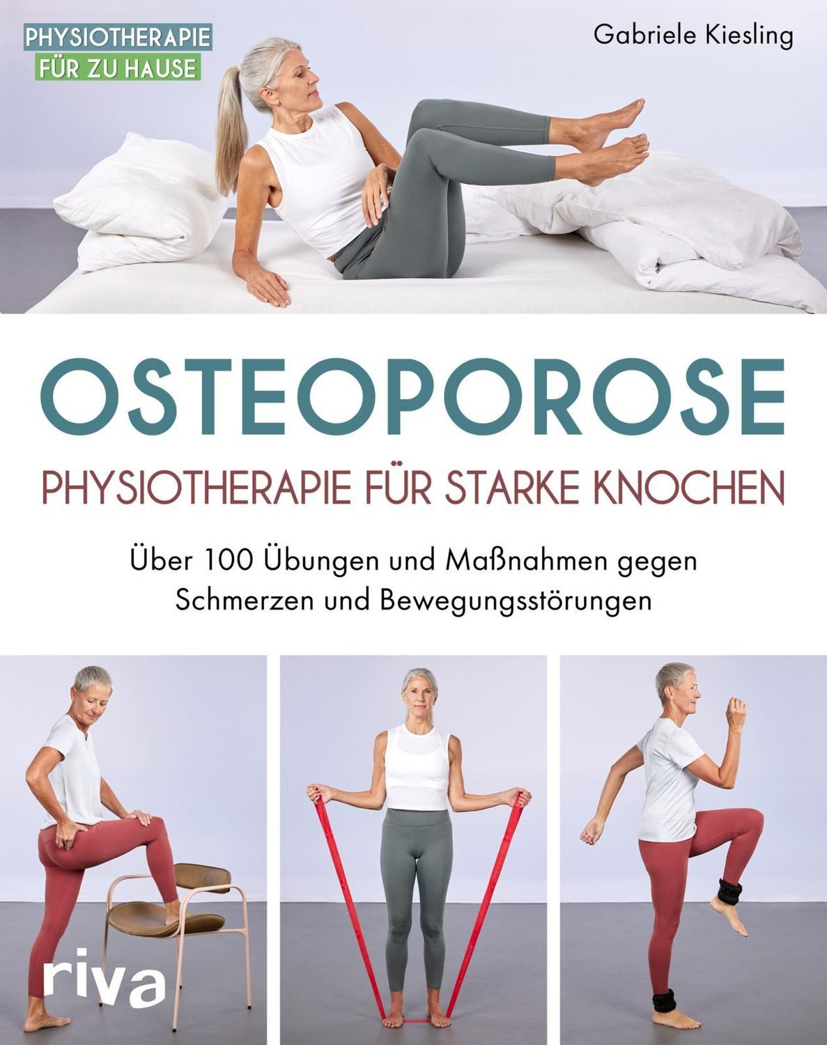 Osteoporose – Physiotherapie für starke Knochen / Gabriele Kiesling, Über 100 Übungen und Maßnahmen gegen Schmerzen und Bewegungsstörungen
