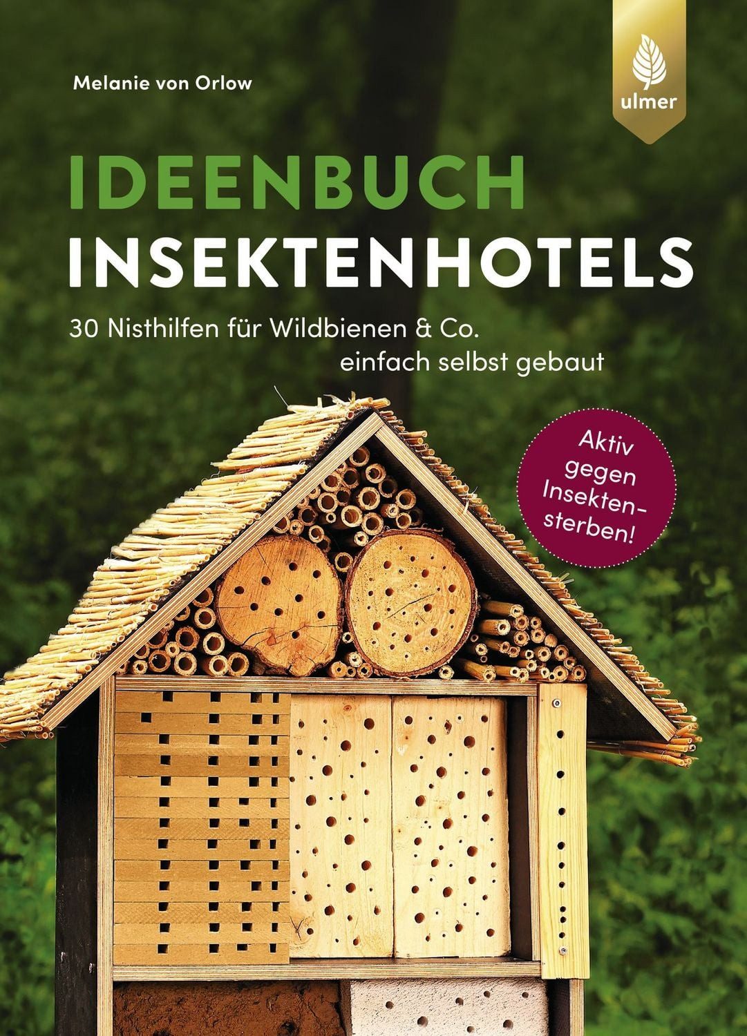 Ideenbuch Insektenhotels / Melanie Orlow, 30 Nisthilfen für Wildbienen & Co. einfach selbst gebaut. Aktiv gegen Insektensterben