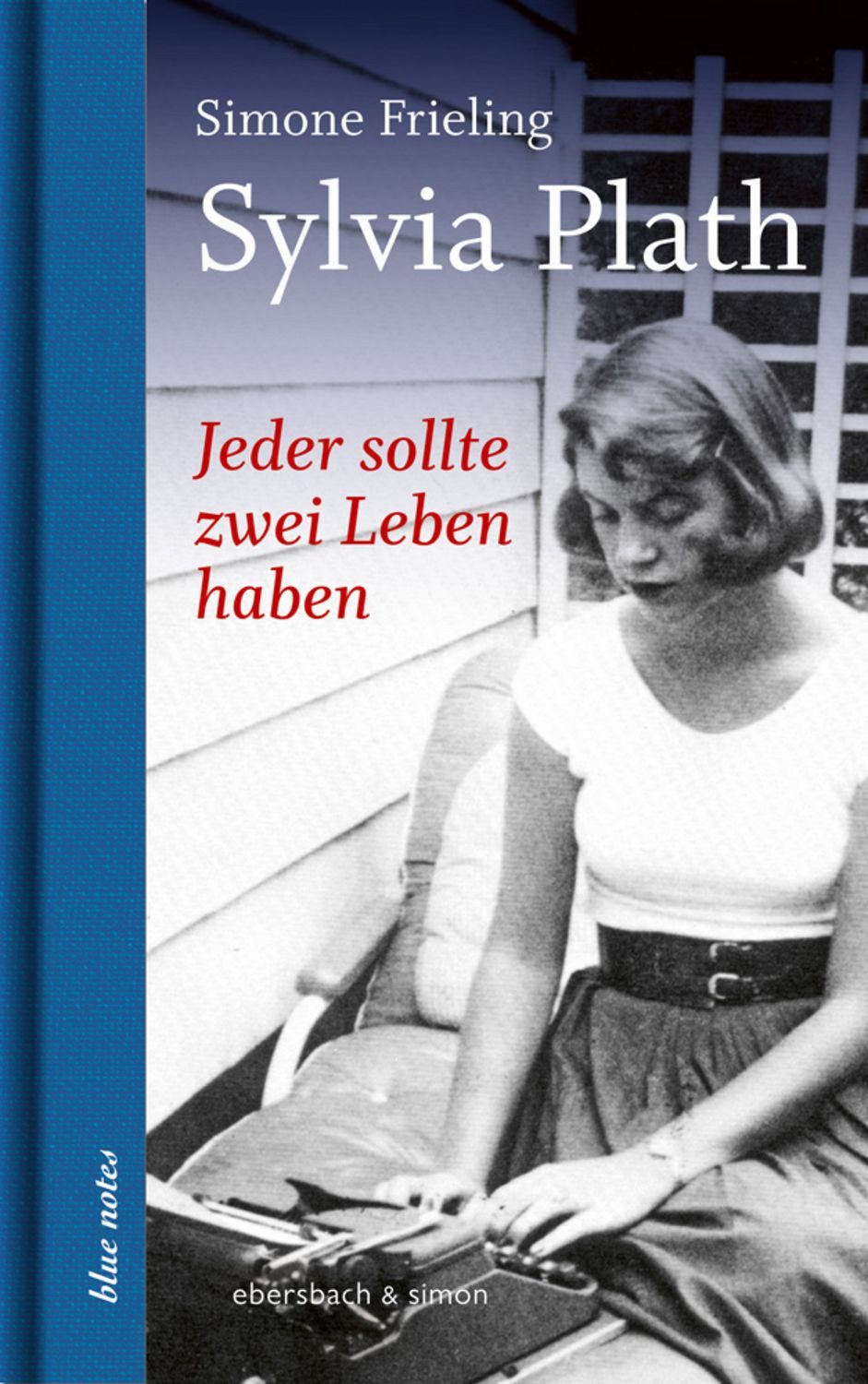 Jeder sollte zwei Leben haben. Sylvia Plath / Simone Frieling