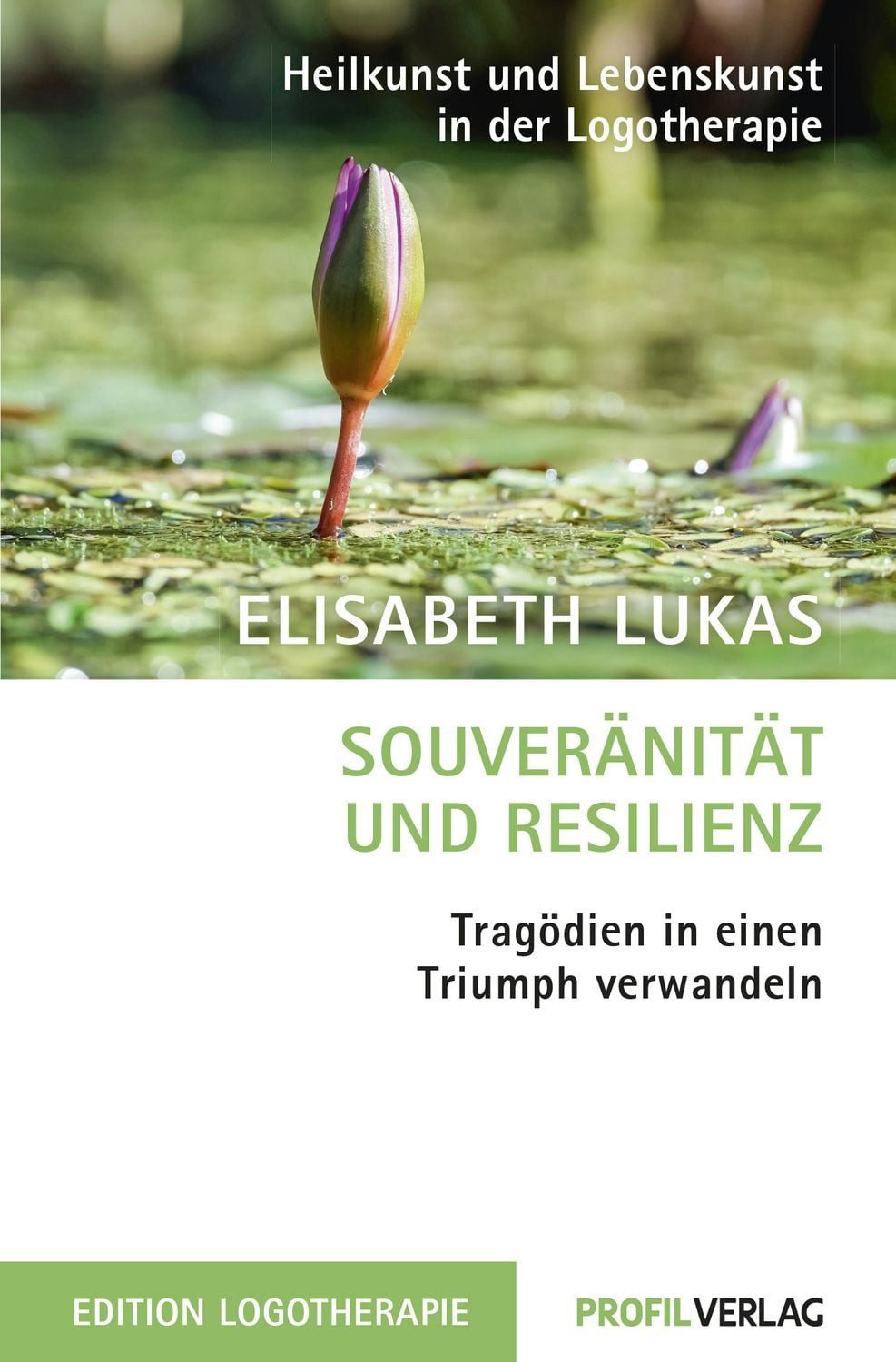 Souveränität und Resilienz Tragödien in einen Triumph verwandeln / Elisabeth Lukas, X