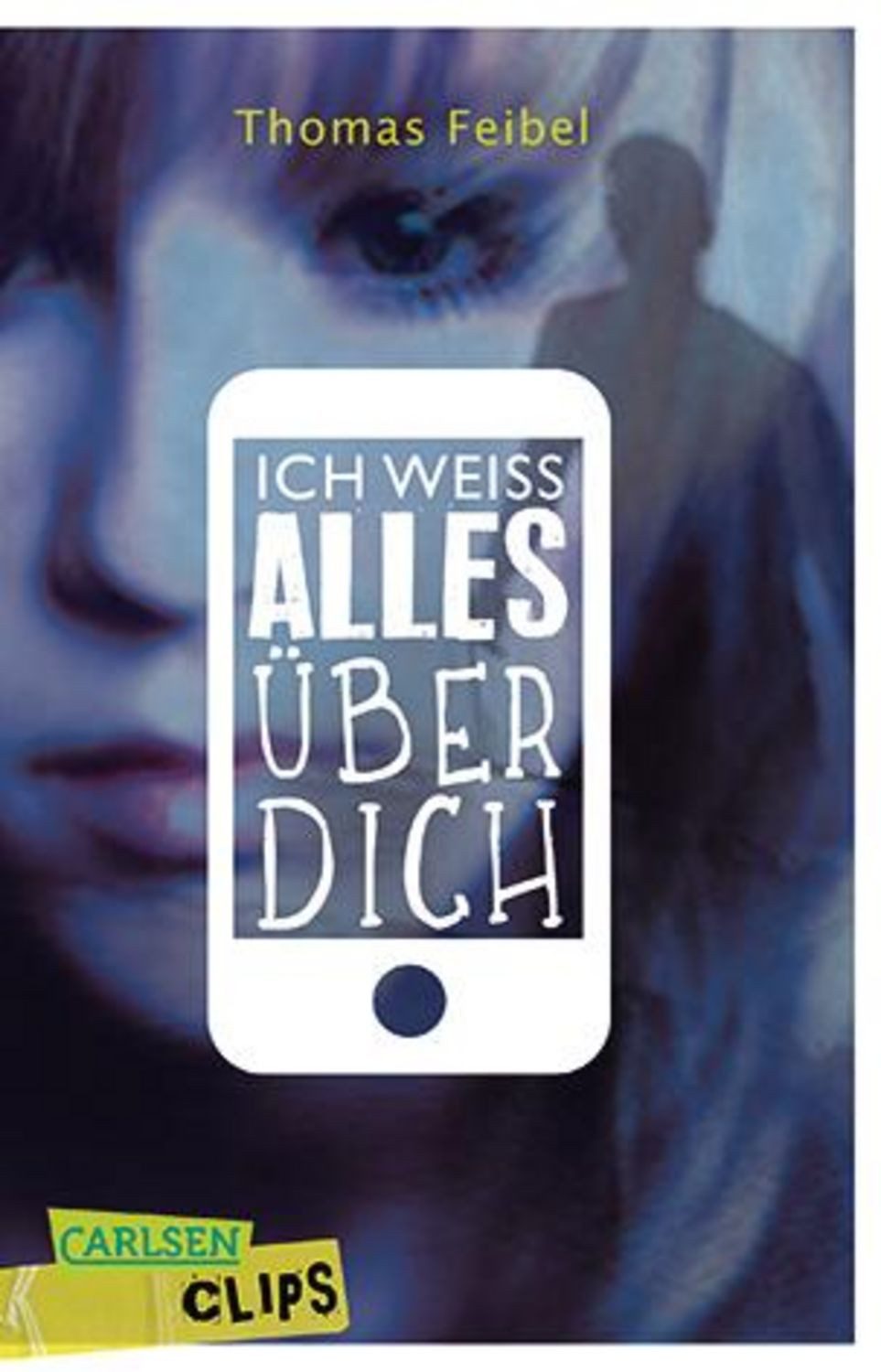 Carlsen Clips: Ich weiß alles über dich / Thomas Feibel