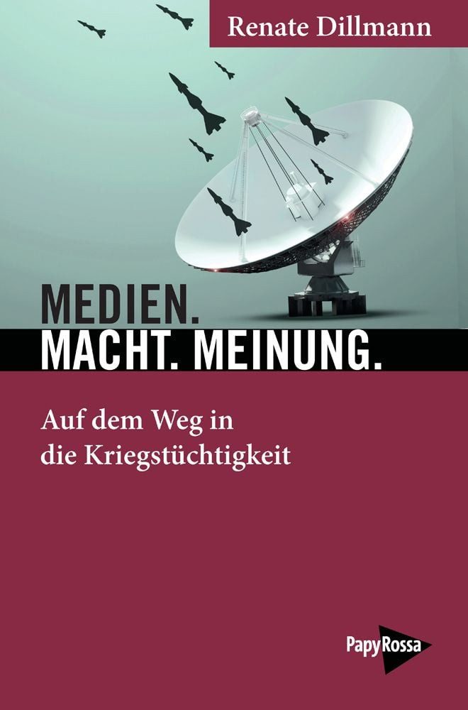 Medien. Macht. Meinung. / Renate Dillmann, Auf dem Weg in die Kriegstüchtigkeit