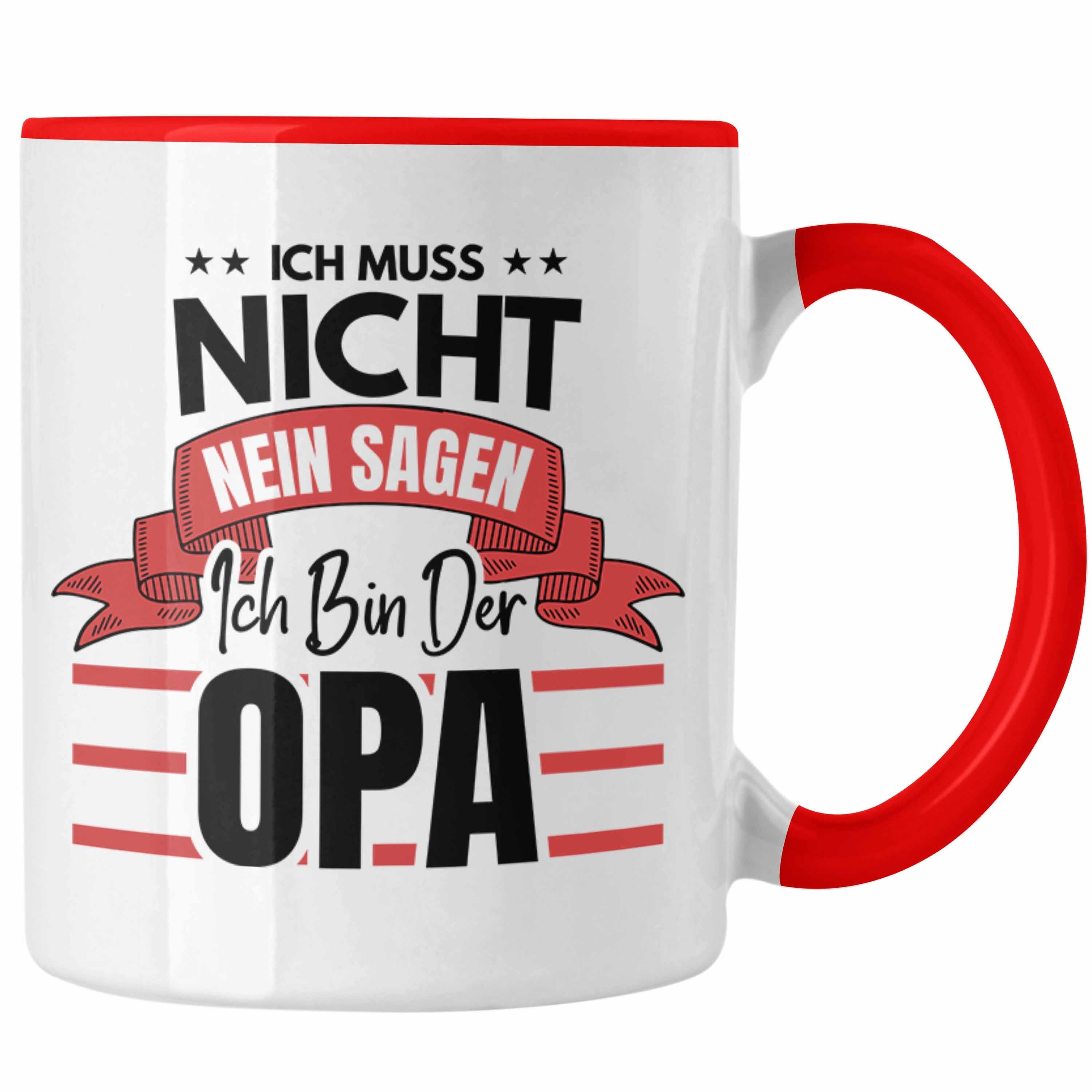 Trendation Tasse Trendation - Ich Muss Nicht Nein Sagen ich Bin Der Opa Tasse Geschenk Bester Opa Der Welt Rot