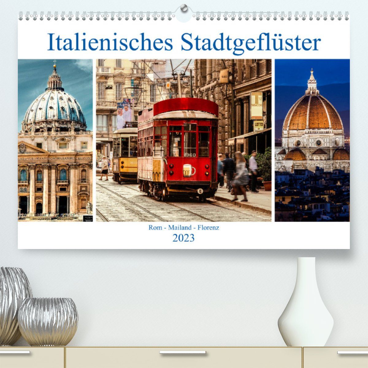 CALVENDO Wandkalender Italienisches Stadtgeflüster, Rom - Mailand - Florenz (Premium, hochwertiger DIN A2 Wandkalender 2023, Kunstdruck in Hochglanz)