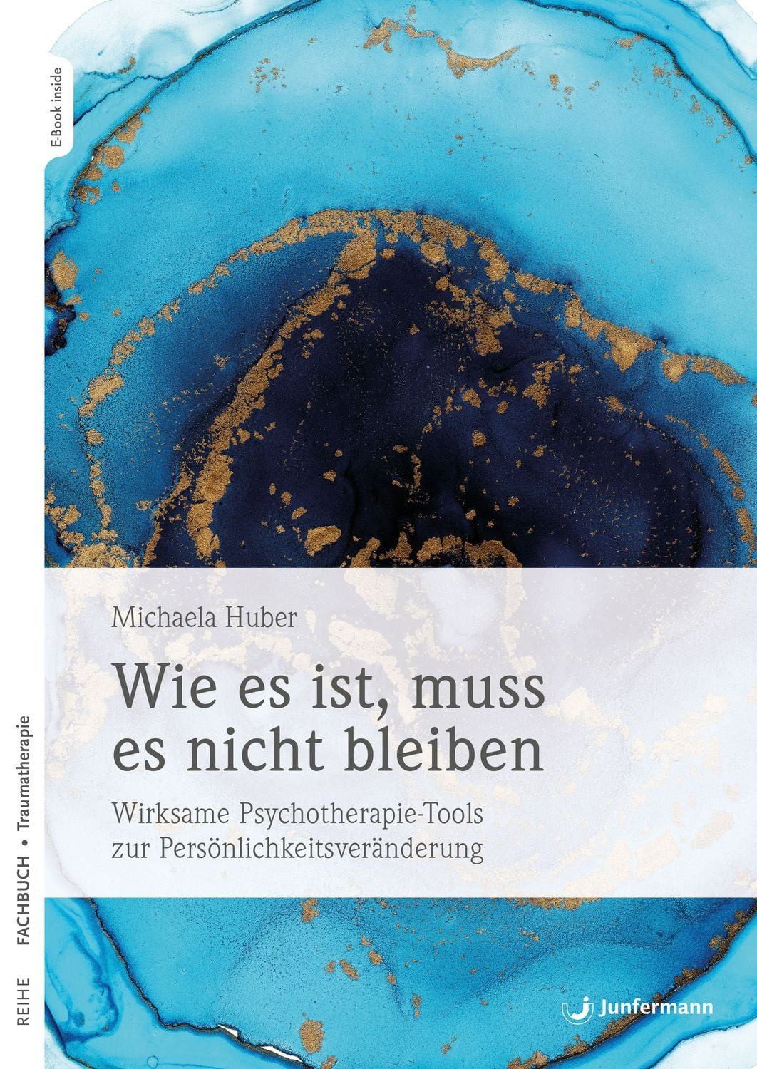 Wie es ist, muss es nicht bleiben / Michaela Huber, Wirksame Psychotherapie-Tools zur Persönlichkeitsveränderung