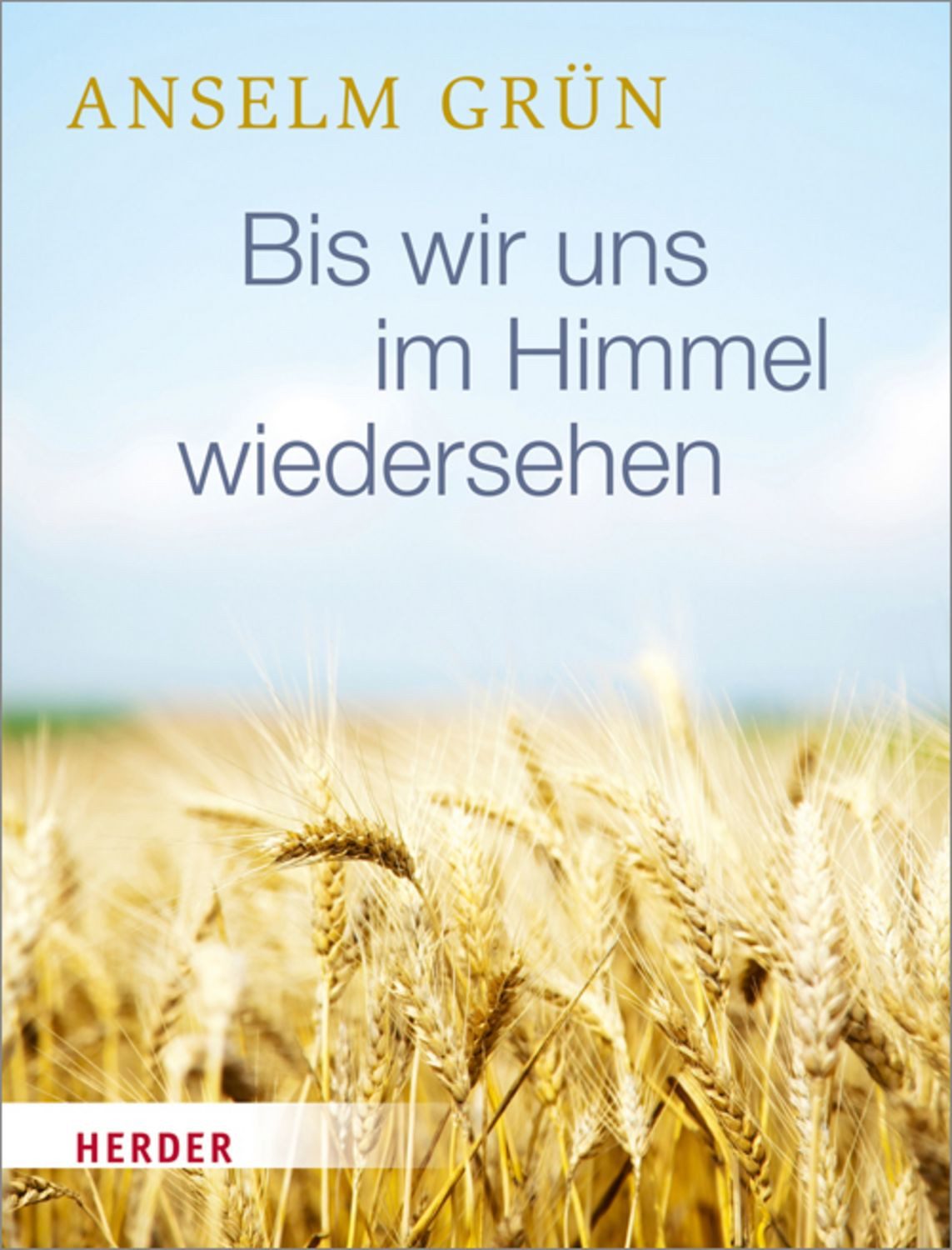 Bis wir uns im Himmel wiedersehen / Anselm Grün