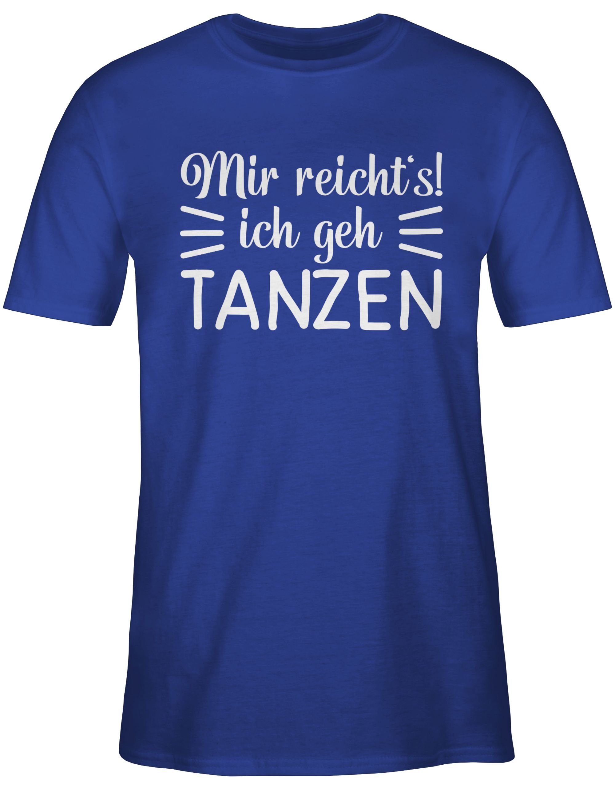 Mir reicht's T-Shirt Geschenk Tanzen geh ich Royalblau Shirtracer 03 tanzen