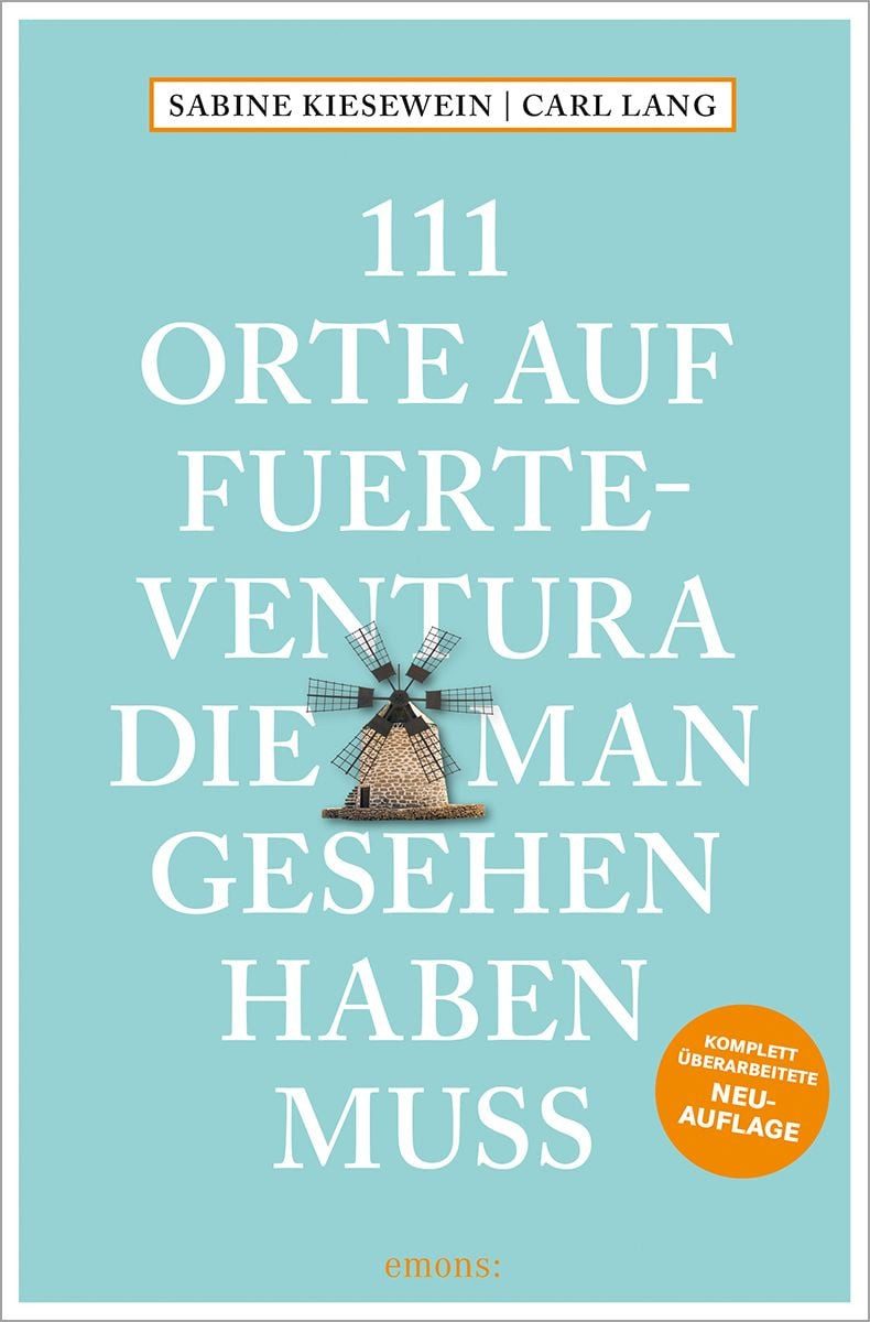 111 Orte auf Fuerteventura, die man gesehen haben muss / Carl Lang, Sabine Kiesewein, Reiseführer; Relaunch