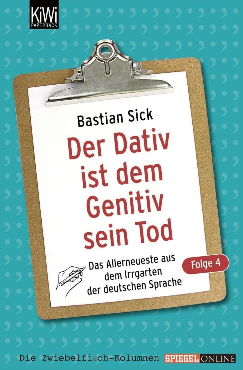 Der Dativ ist dem Genitiv sein Tod. Folge 04 / Bastian Sick, Das Allerneuste aus dem Irrgarten der deutschen Sprache. Die Zwiebelfisch-Kolumnen von SPIEGEL-ONLINE