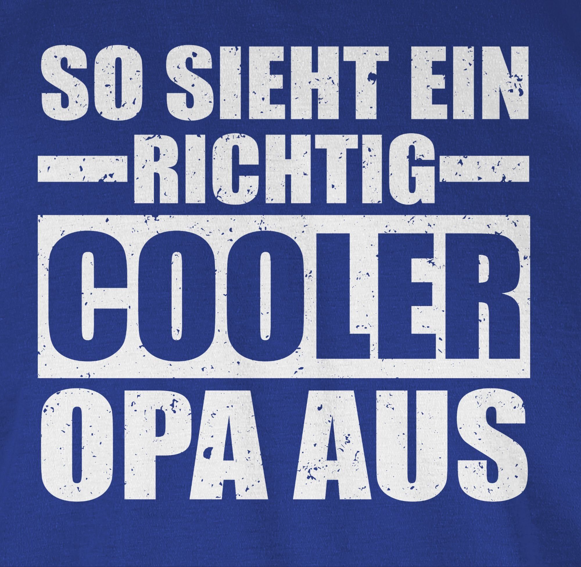 T-Shirt So 03 ein Royalblau Opa cooler aus richtig sieht Geschenke Opa Shirtracer