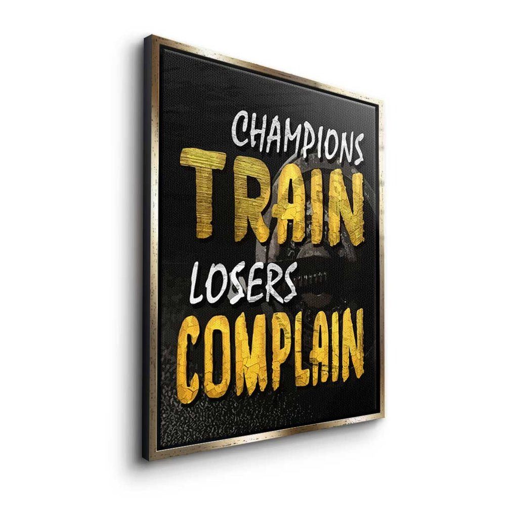 - goldener Premium Champions Motivation DOTCOMCANVAS® Train Complain Leinwandbild, Losers - Rahmen Leinwandbild