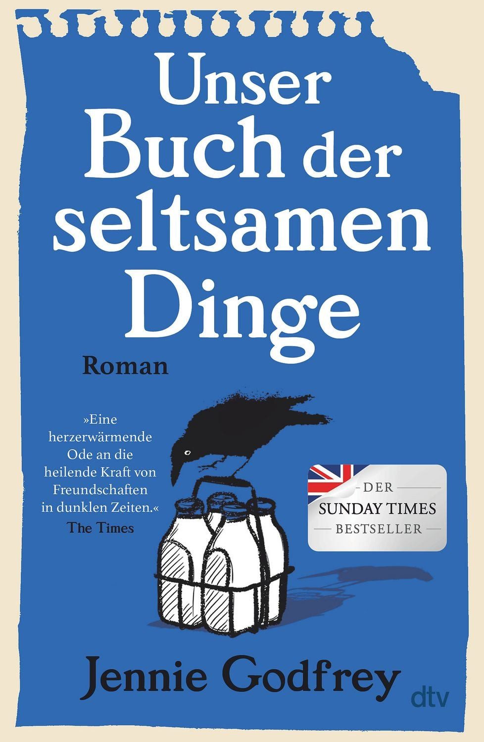 Unser Buch der seltsamen Dinge Roman, Der ›Sunday Times‹-Bestseller – / Jennie Godfrey, Roman, Der ›Sunday Times‹-Bestseller – »Herzzerreißend und überragend.« Mail on Sunday, X