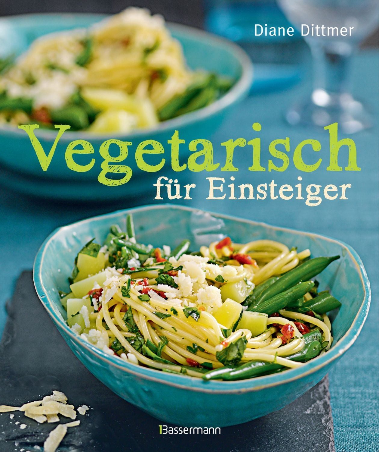 Vegetarisch für Einsteiger Alltagsküche frisch, schnell und vielseitig / Diane Dittmer, Alltagsküche frisch, schnell und vielseitig – mit Wochenplaner und Austauschtipps, X