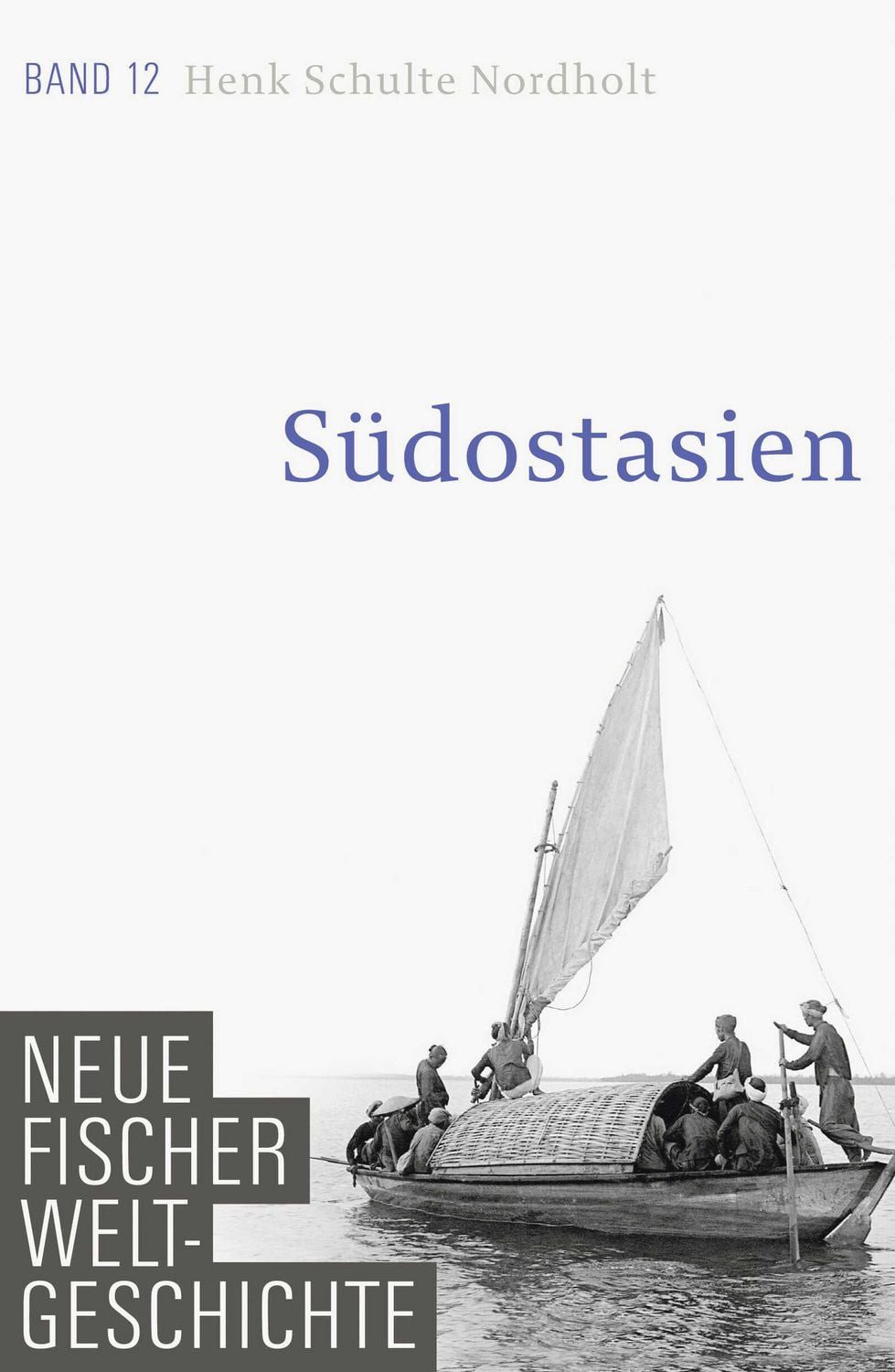 Neue Fischer Weltgeschichte. Band 12 / Henk Schulte Nordholt, Südostasien