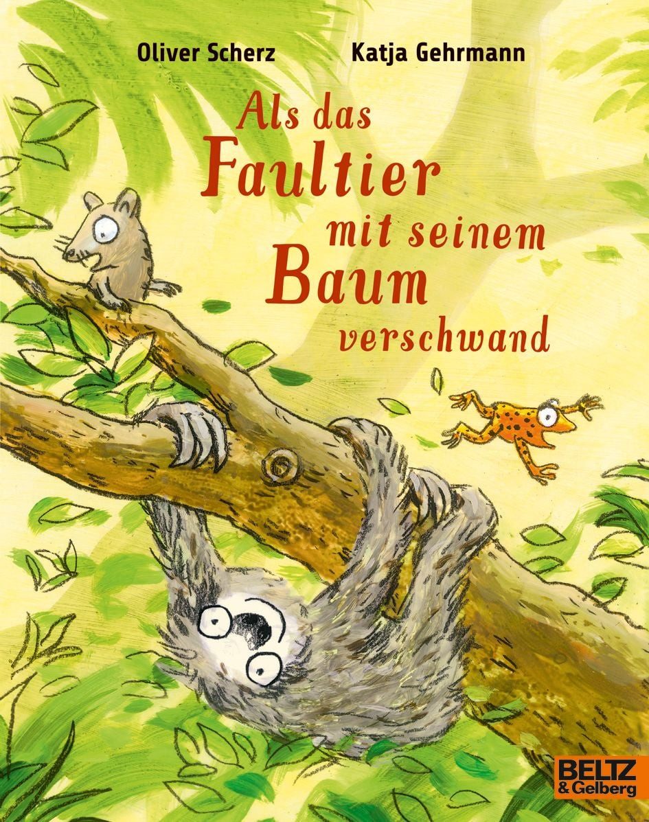 Als das Faultier mit seinem Baum verschwand Vierfarbiges Bilderbuch / Oliver Scherz, Katja Gehrmann, Vierfarbiges Bilderbuch, X