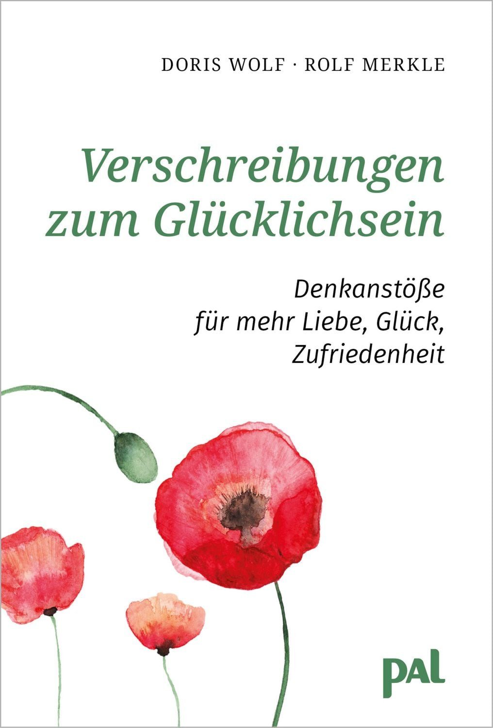 Ratgeber Verschreibungen zum Glücklichsein Denkanstöße für mehr Liebe, Glück, Z Doris Wolf, Rolf Merkle