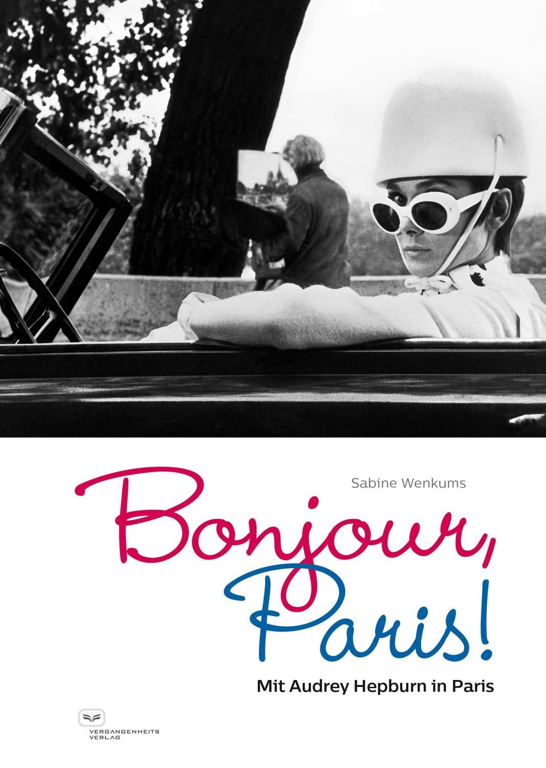 Bonjour, Paris! Mit Audrey Hepburn in Paris / Sabine Wenkums