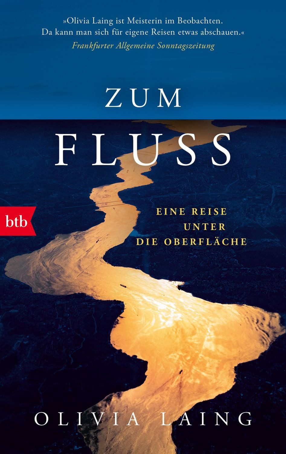 Zum Fluss Eine Reise unter die Oberfläche / Olivia Laing