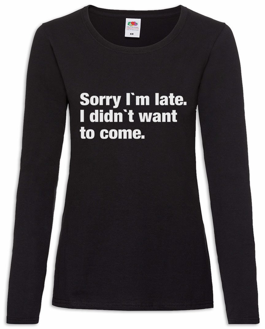 Langarmshirt Sorry I'm Late I Didn't Want To Come B Damen Langarmshirt