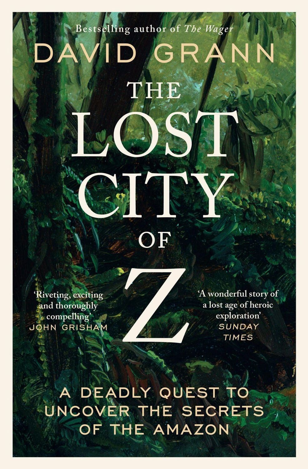 The Lost City of Z / David Grann, A Legendary British Explorer's Deadly Quest to Uncover the Secrets of the Amazon