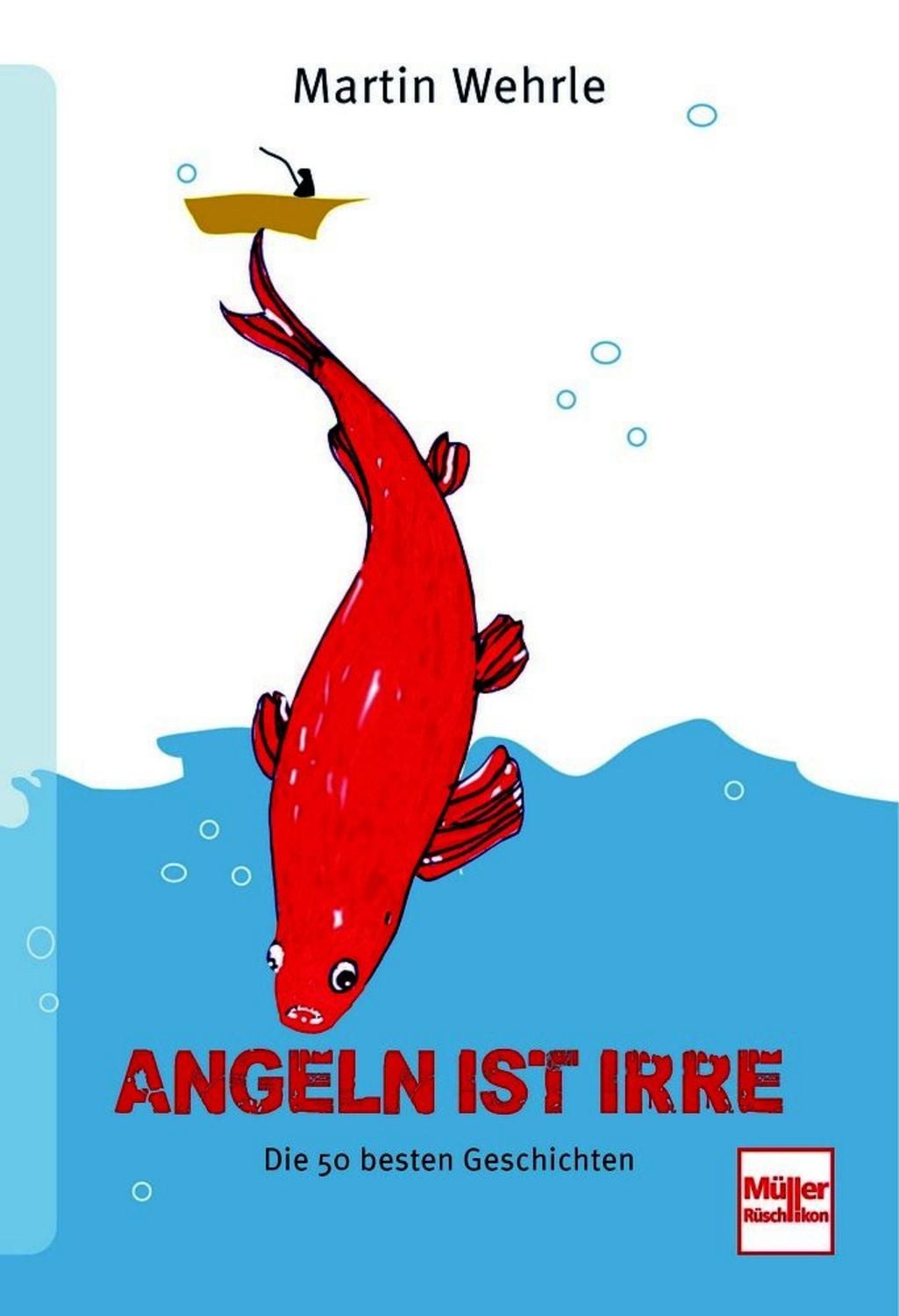 Angeln ist irre / Martin Wehrle
