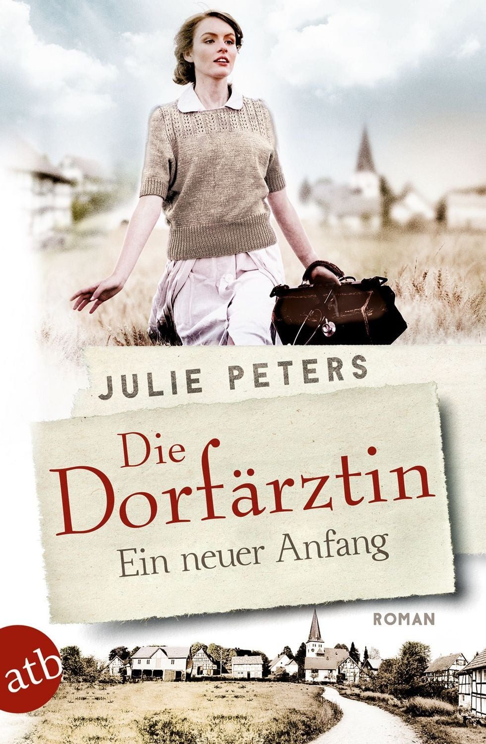 Die Dorfärztin - Ein neuer Anfang / Julie Peters, Roman