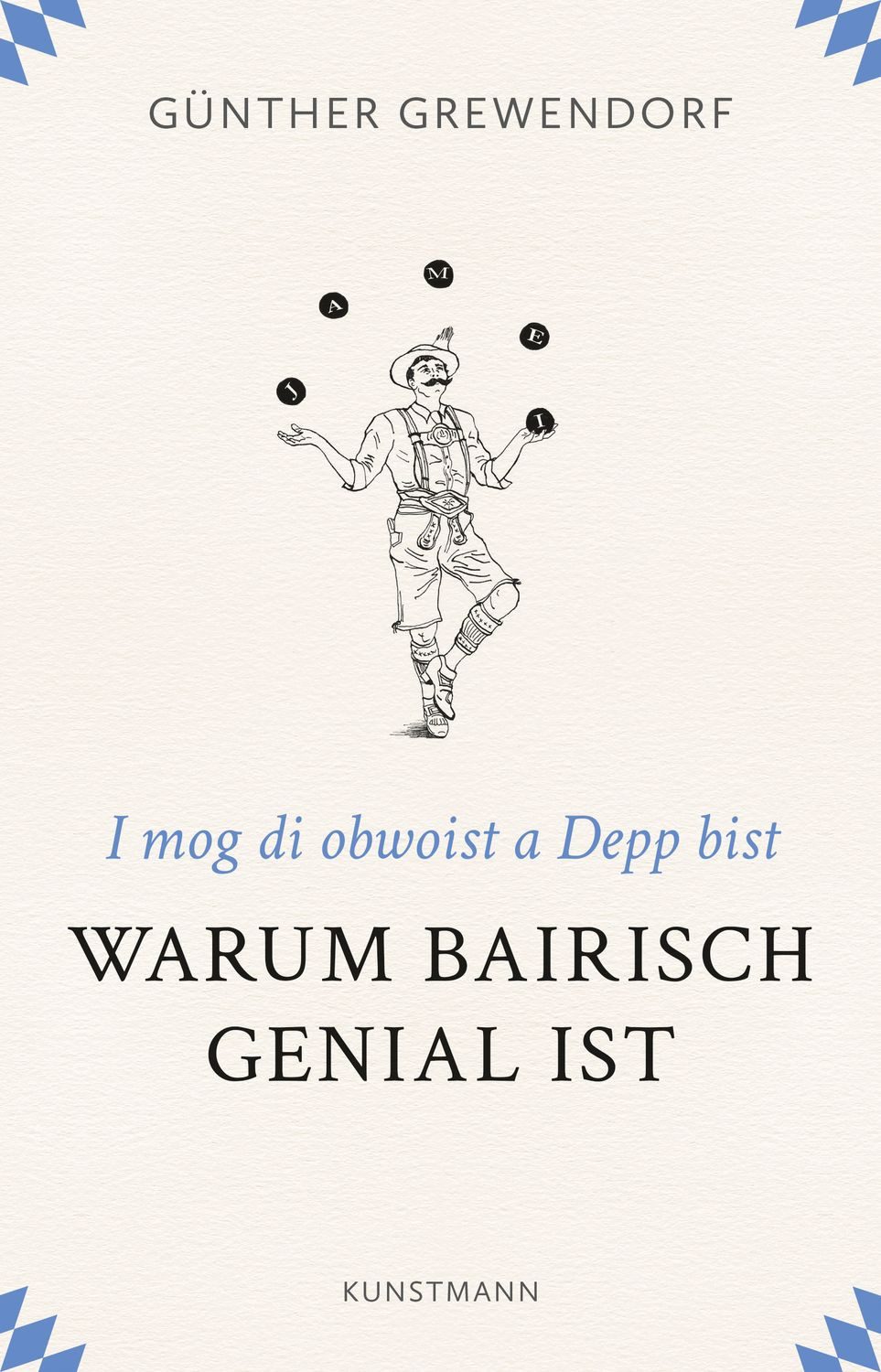 Warum Bairisch genial ist / Günther Grewendorf, I mog di obwoist a Depp bist