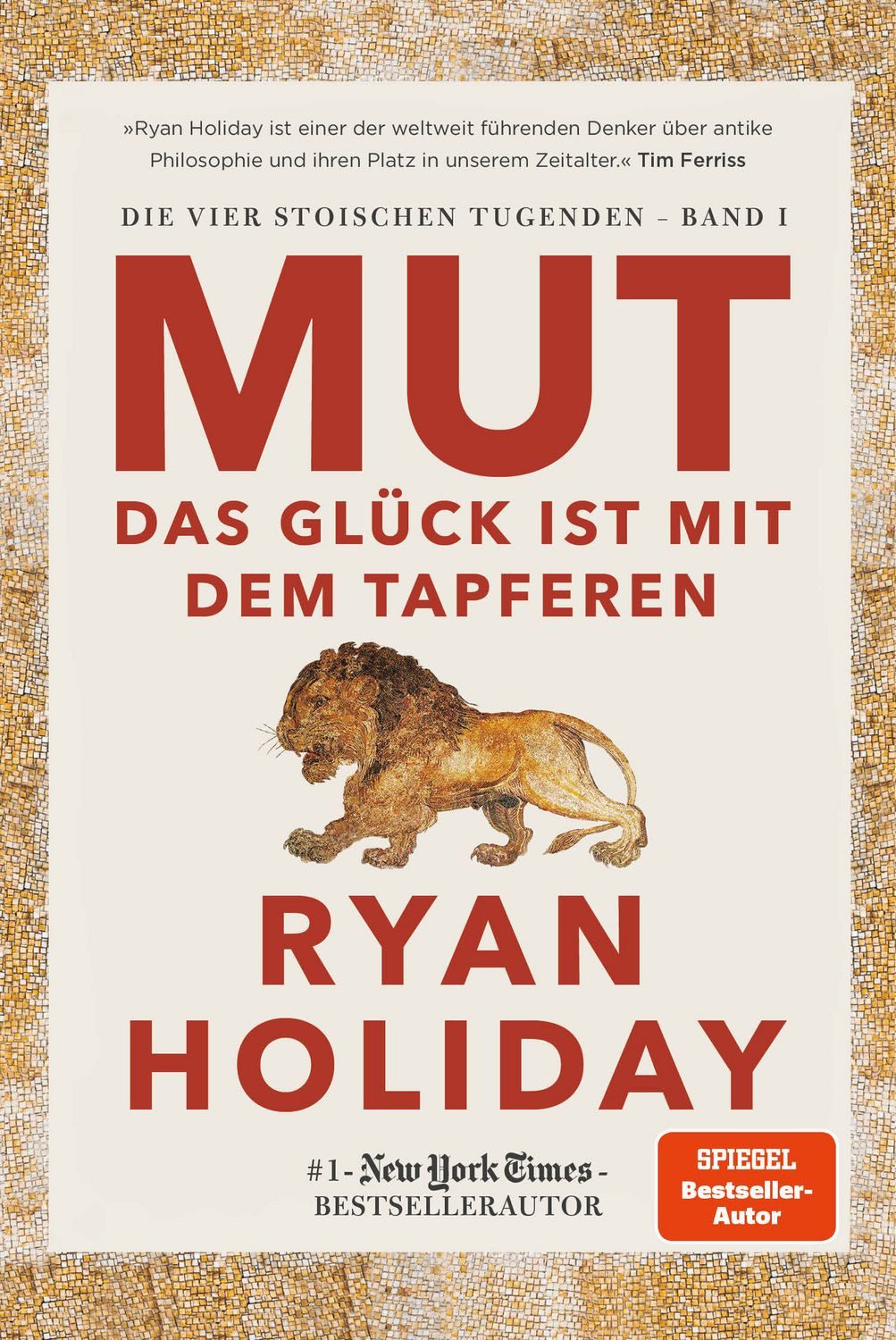 Ratgeber Mut – Das Glück ist mit dem Tapferen Das Glück ist mit dem Tapferen. S Ryan Holiday