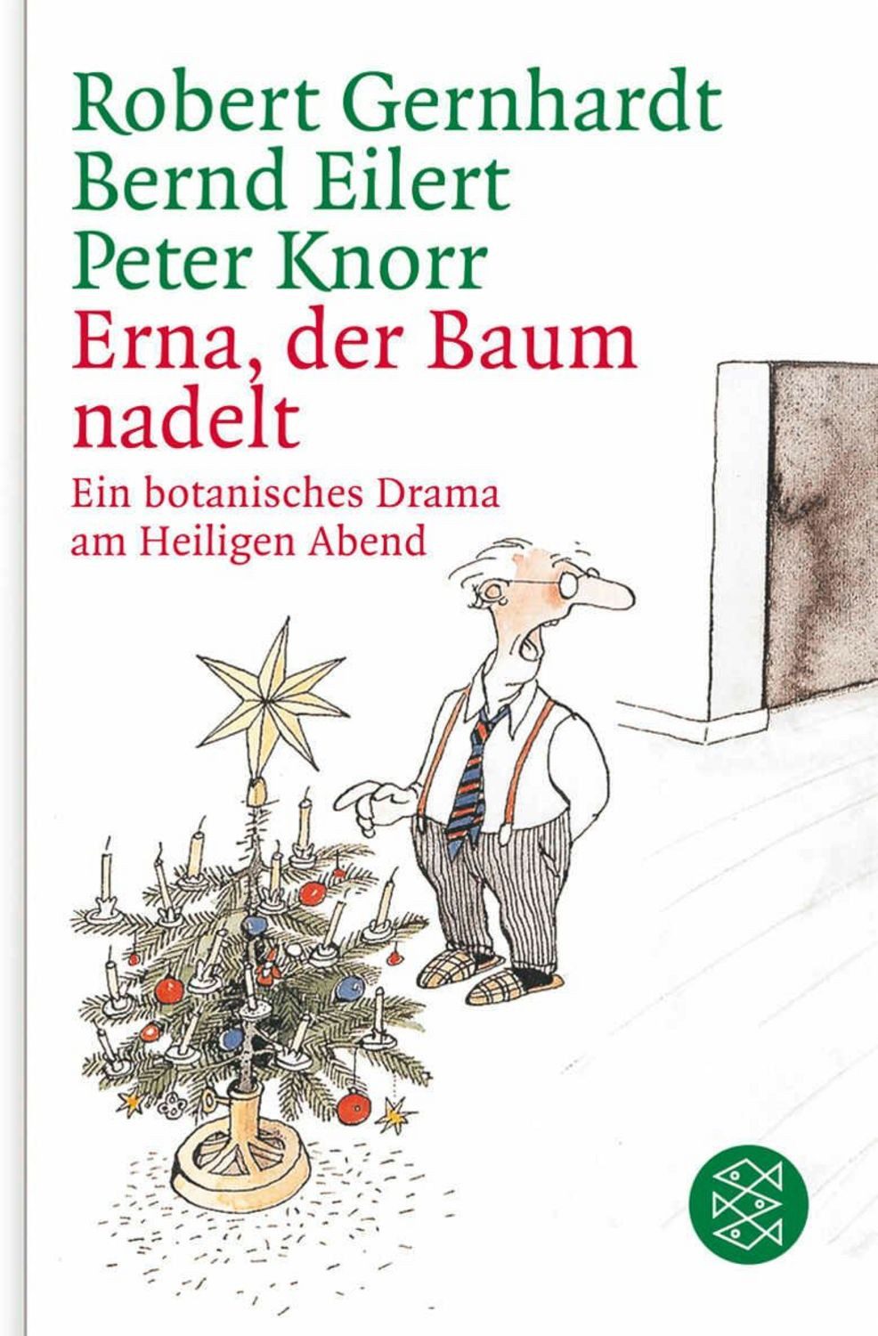 Erna, der Baum nadelt! / Robert Gernhardt, Bernd Eilert, Peter Knorr