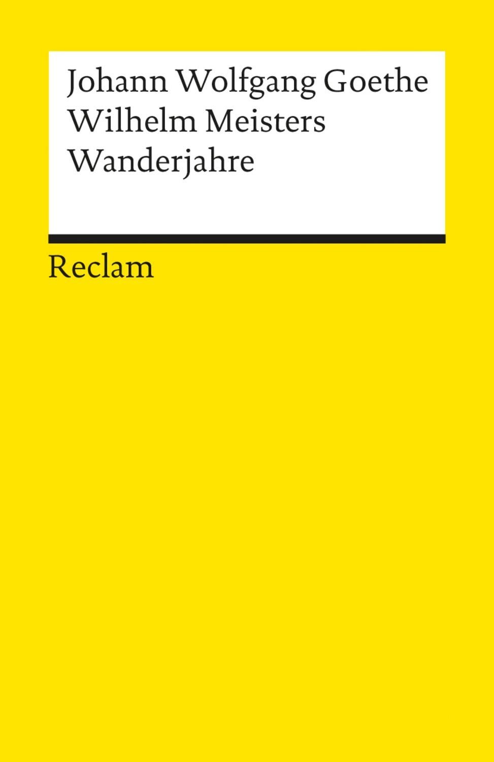 Wilhelm Meisters Wanderjahre oder Die Entsagenden / Johann Wolfgang von Goethe