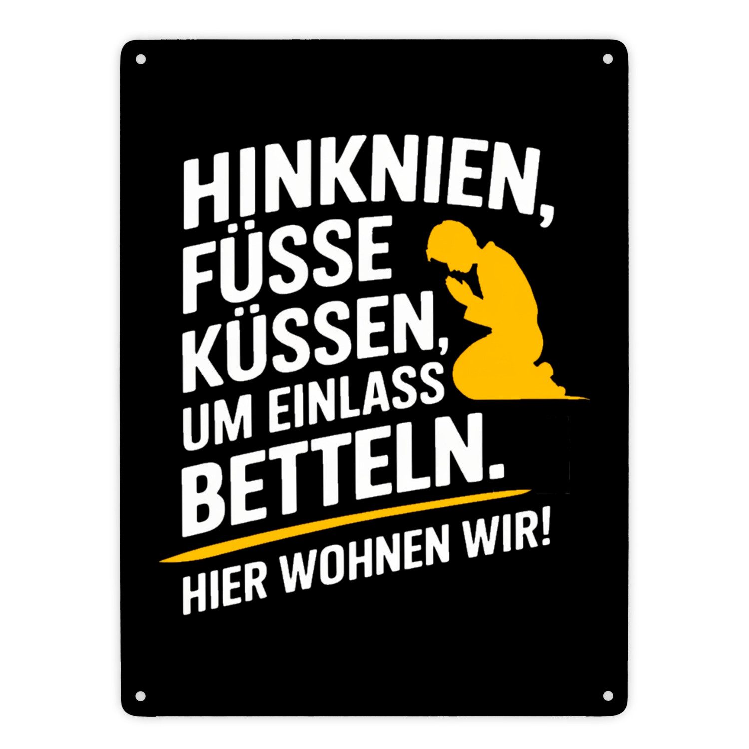 Metallschild Hinknien und um Einlass betteln Metallschild XXL in 28x38 cm mit