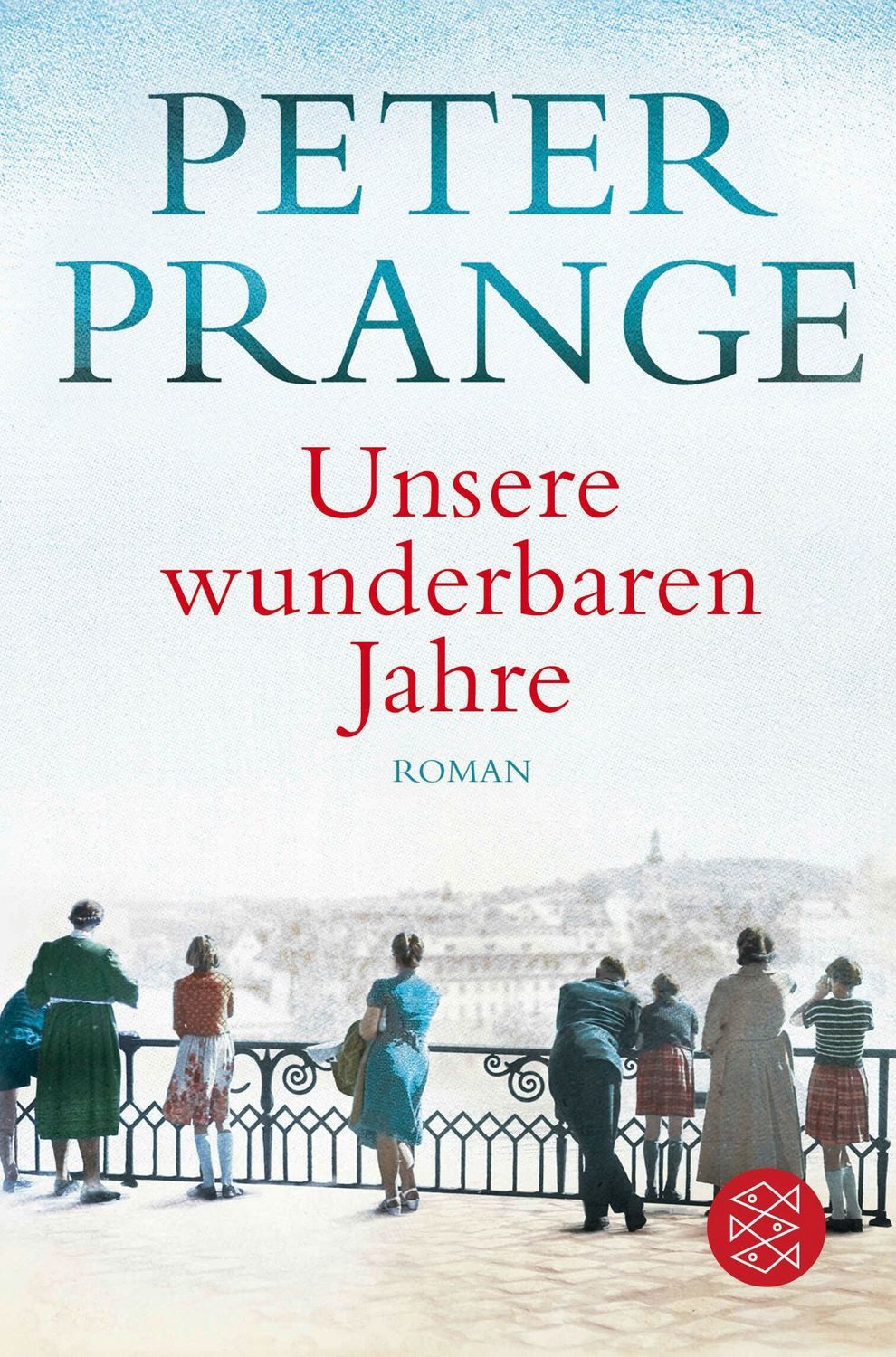 Unsere wunderbaren Jahre / Peter Prange