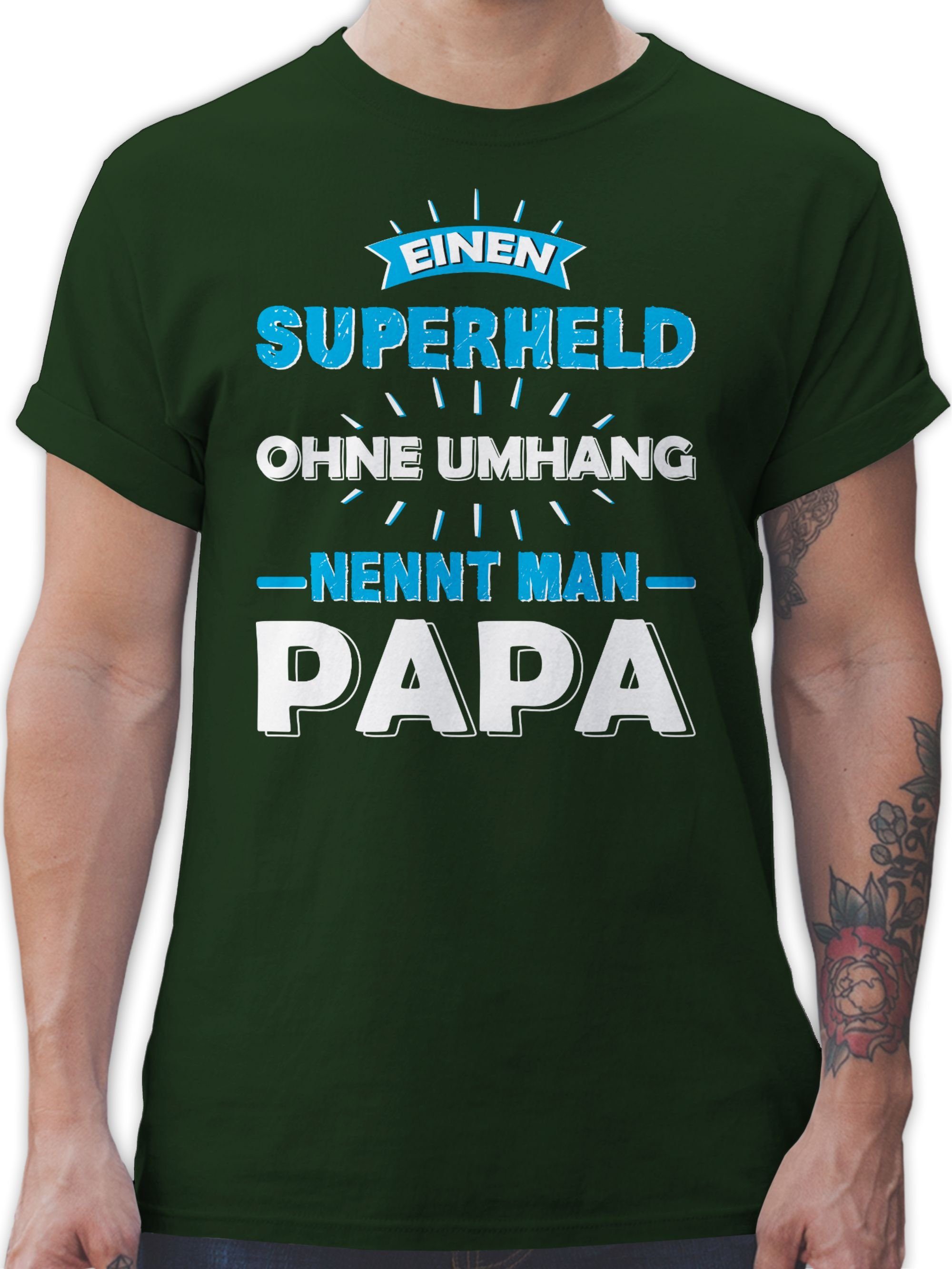 Shirtracer T-Shirt Einen Superheld ohne Umhang nennt man Papa Vatertag Geschenk für Papa 3 Dunkelgrün