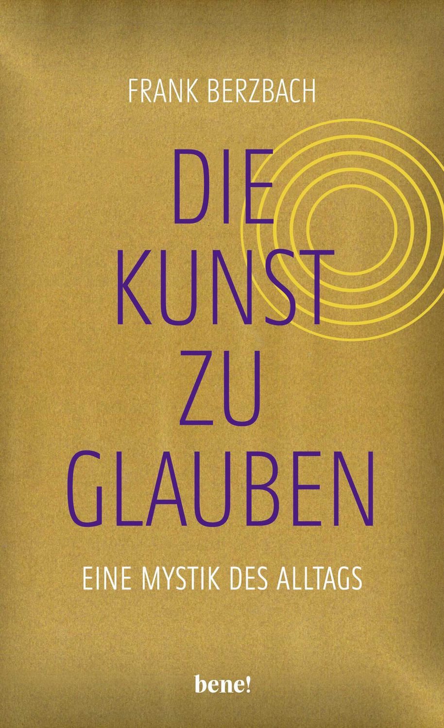 Sachbuch Die Kunst, zu glauben Eine Mystik des Alltags, Der Bestseller-Autor f Frank Berzbach