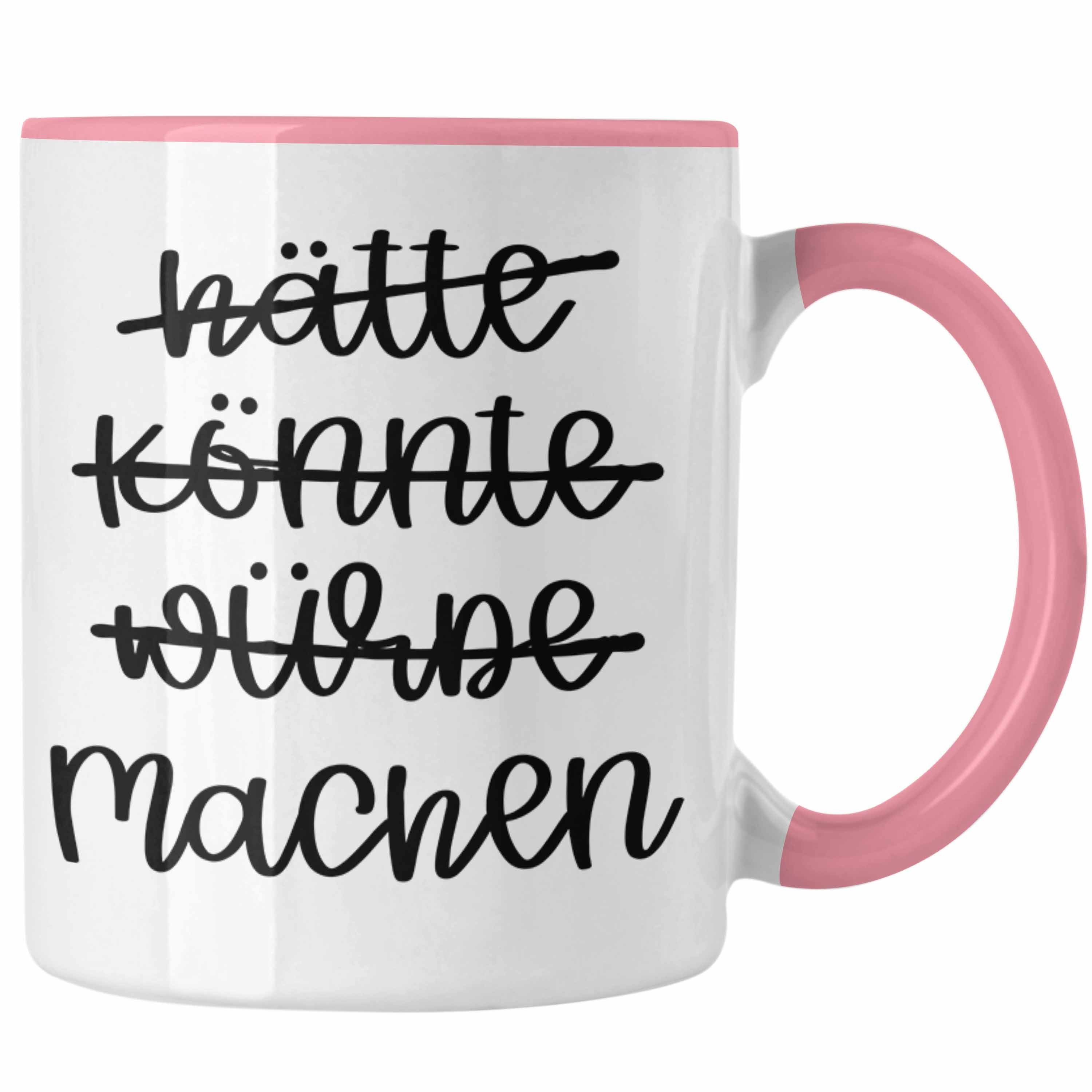 Trendation Tasse Trendation - Hätte Könnte Würde Machen Tasse Motivation Entrepreneur Kaffeetasse Sprüche Selbstständig Rosa