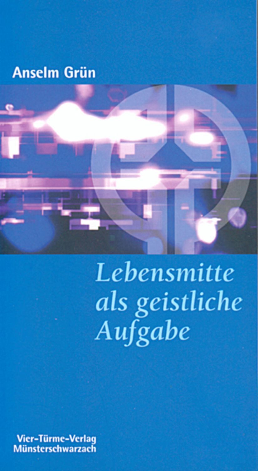 Lebensmitte als geistliche Aufgabe / Anselm Grün