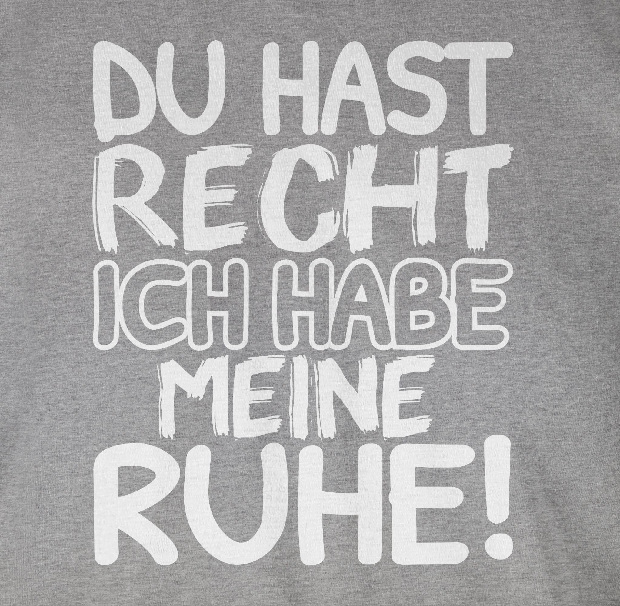 Shirtracer T-Shirt Du hast schwarz Grau Ruhe! meliert Spruch Statement ich weiß habe mit Recht Sprüche meine 3