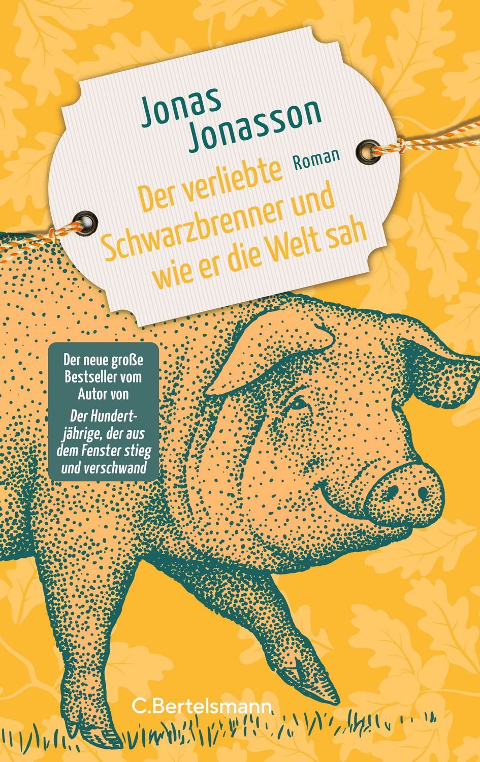 Belletristik Der verliebte Schwarzbrenner und wie er die Welt sah Roman. Der neue g Jonas Jonasson