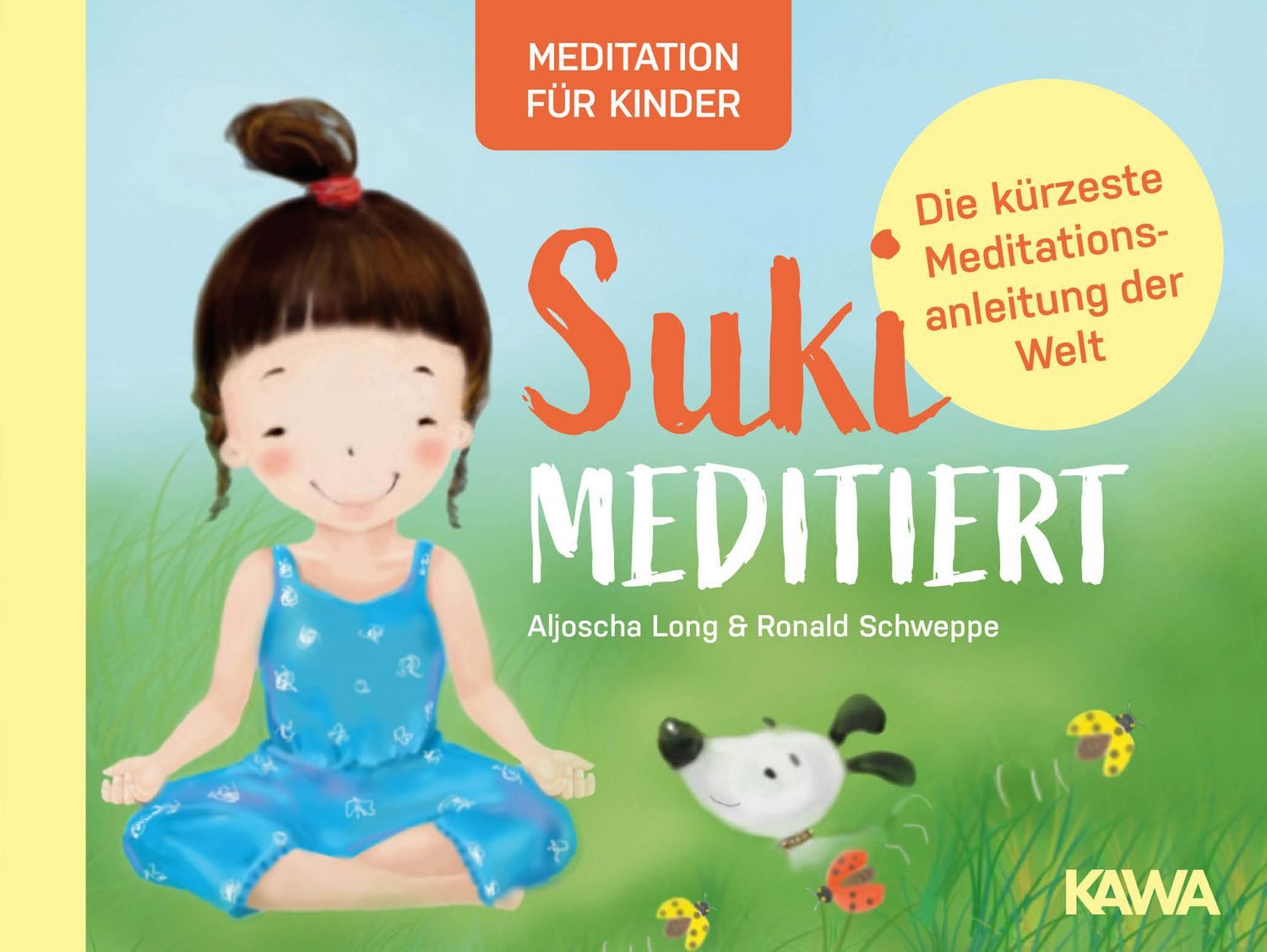 Suki meditiert Die kürzeste Meditationsanleitung der Welt / Aljoscha Long, Ronald Schweppe, Die kürzeste Meditationsanleitung der Welt