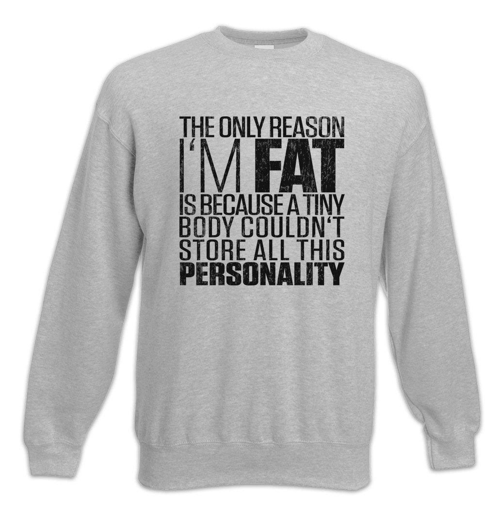 Sweatshirt The Only Reason I'm Fat Sweatshirt Dick Dicker Stolz Übergewicht