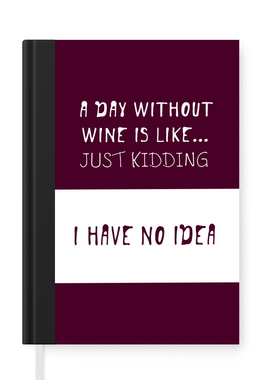 MuchoWow Notizbuch Zitat Wein "Ein Tag ohne Wein ist wie.... Nur ein Scherz, ich habe, Journal, Merkzettel, Tagebuch, Notizheft, A5, 98 Seiten, Haushaltsbuch
