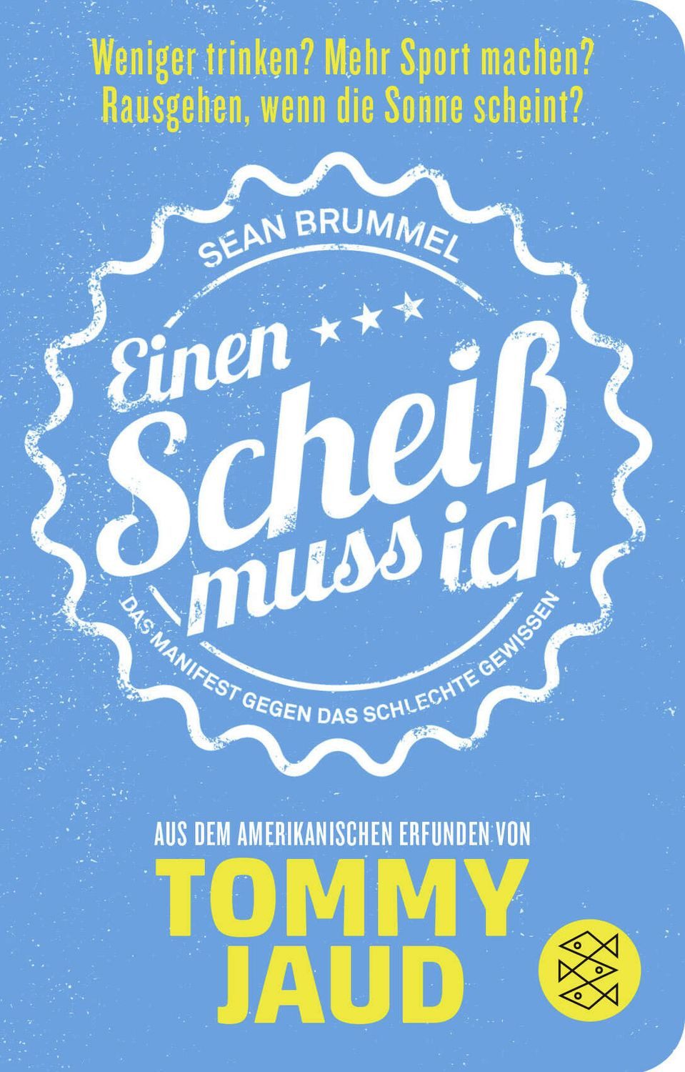Sean Brummel: Einen Scheiß muss ich Das Manifest gegen das schlechte G / Tommy Jaud, Das Manifest gegen das schlechte Gewissen – Aus dem Amerikanischen erfunden von Tommy Jaud, Die Ratgeber-Parodie zum Glück, X