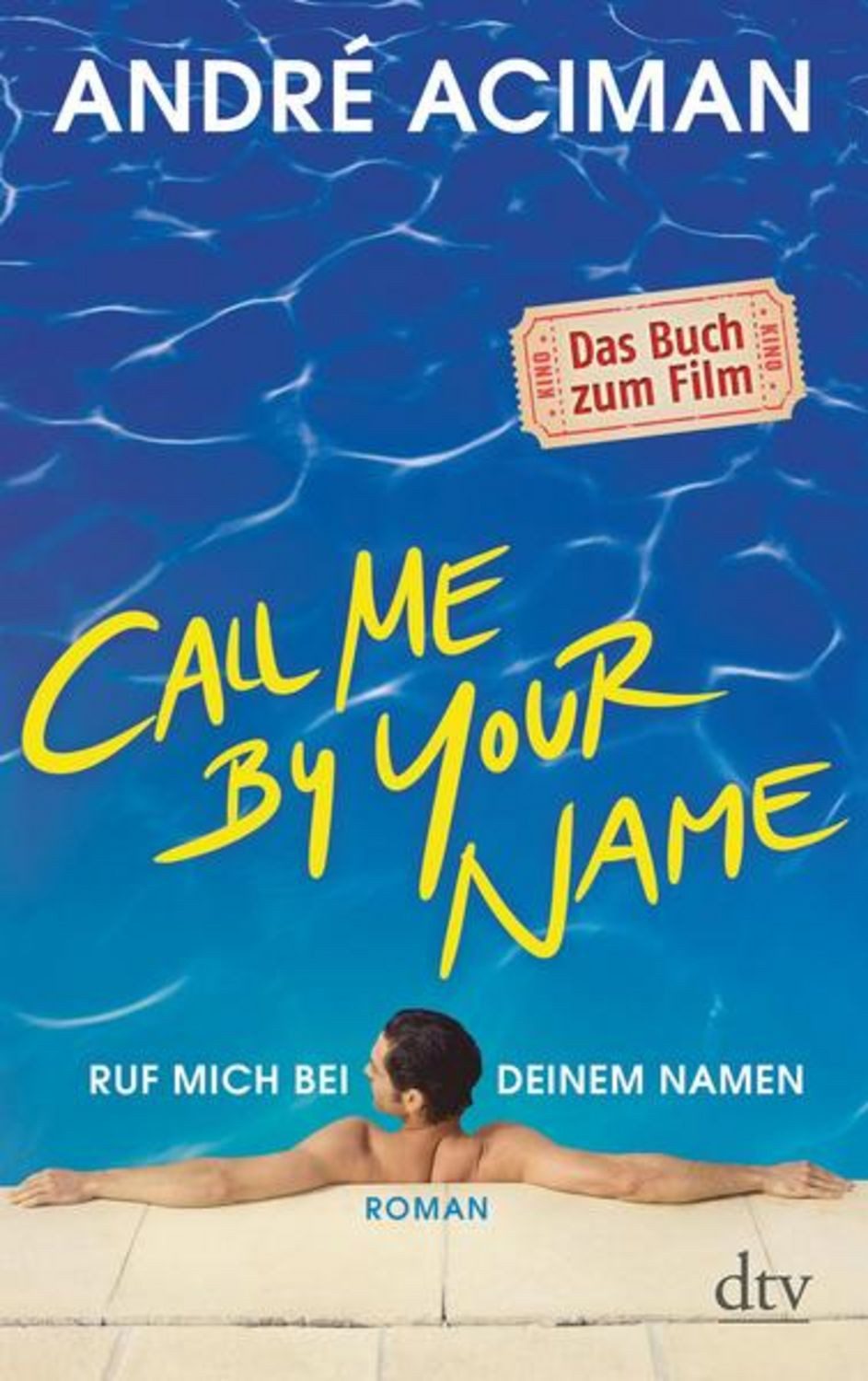 Call Me by Your Name Ruf mich bei deinem Namen / André Aciman