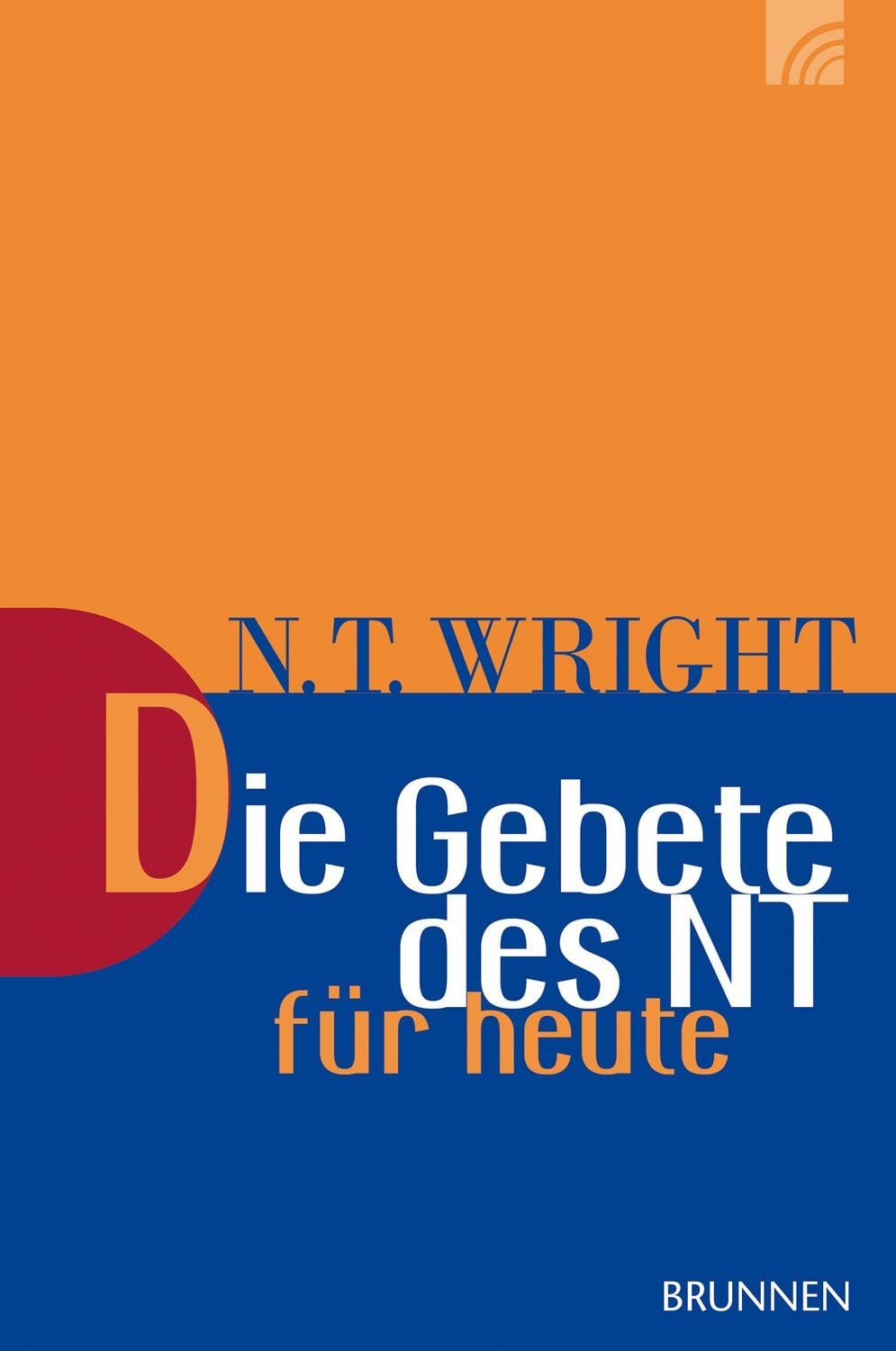 Die Gebete des NT für heute / Nicholas Thomas Wright