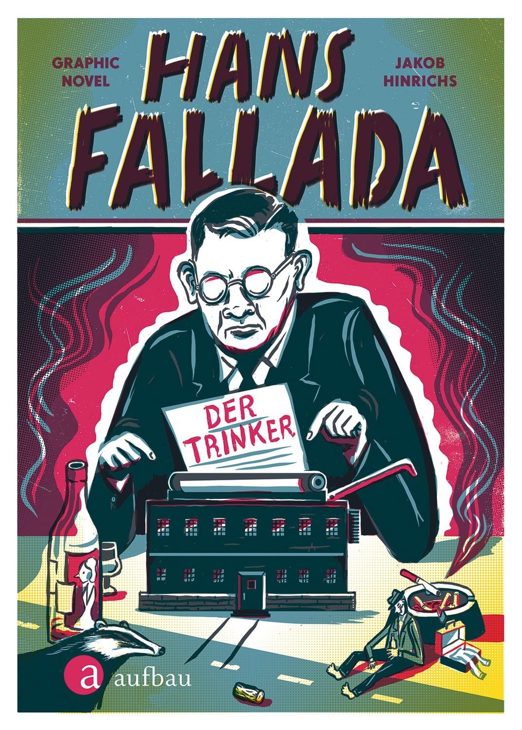 Hans Fallada. Der Trinker / Jakob Hinrichs