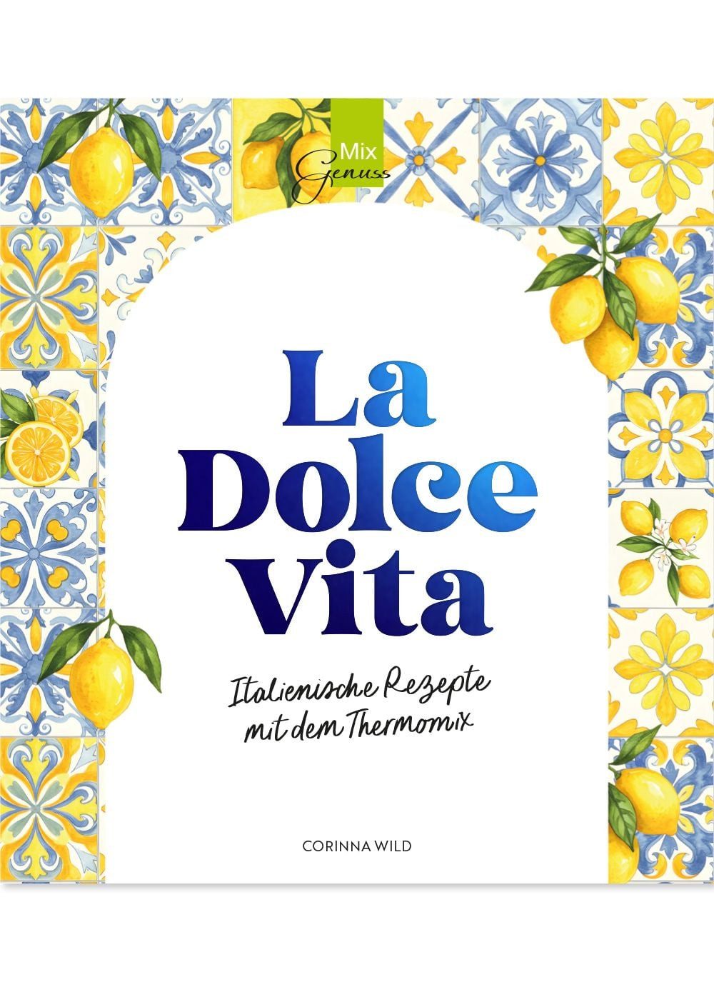 La Dolce Vita / Corinna Wild, Italienische Rezepte mit dem Thermomix
